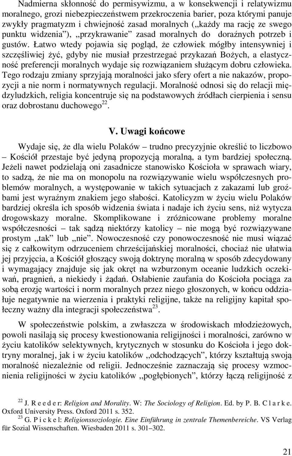 Łatwo wtedy pojawia się pogląd, że człowiek mógłby intensywniej i szczęśliwiej żyć, gdyby nie musiał przestrzegać przykazań Bożych, a elastyczność preferencji moralnych wydaje się rozwiązaniem