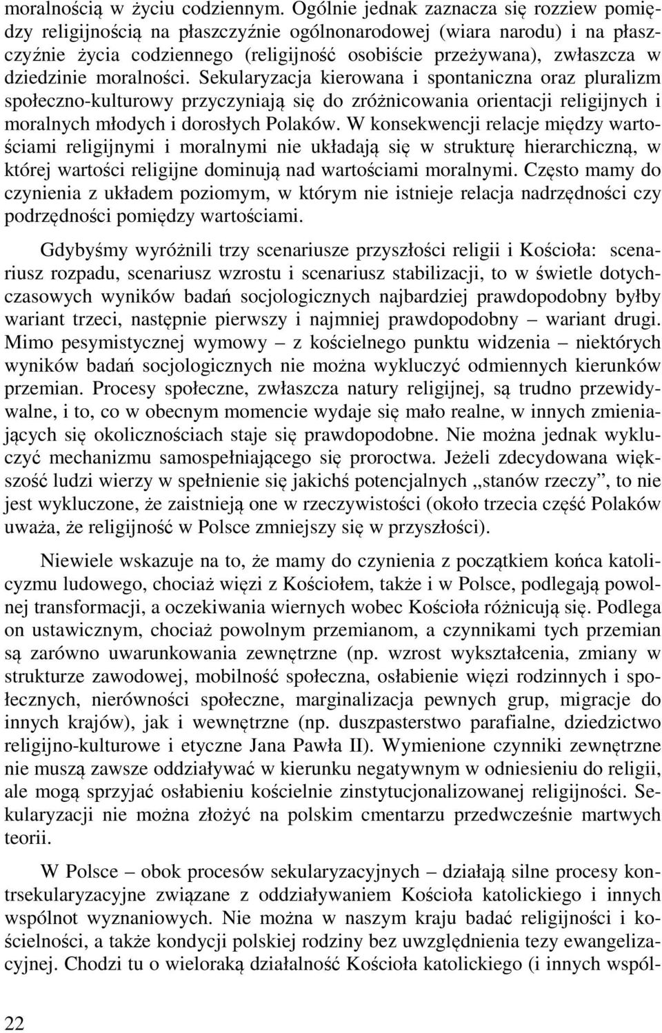 dziedzinie moralności. Sekularyzacja kierowana i spontaniczna oraz pluralizm społeczno-kulturowy przyczyniają się do zróżnicowania orientacji religijnych i moralnych młodych i dorosłych Polaków.