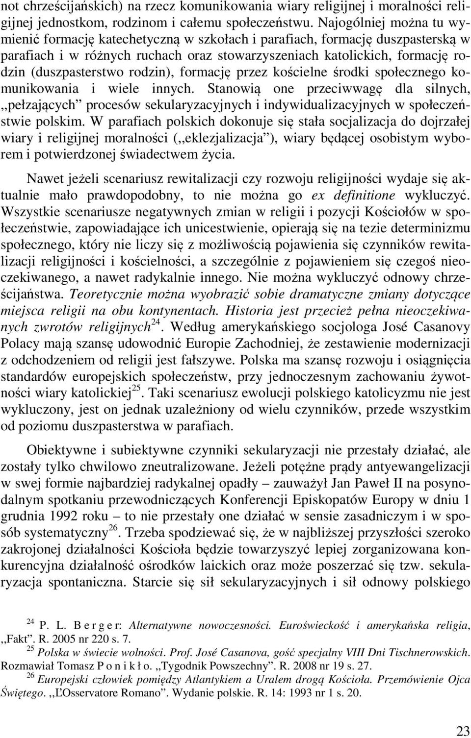 rodzin), formację przez kościelne środki społecznego komunikowania i wiele innych.