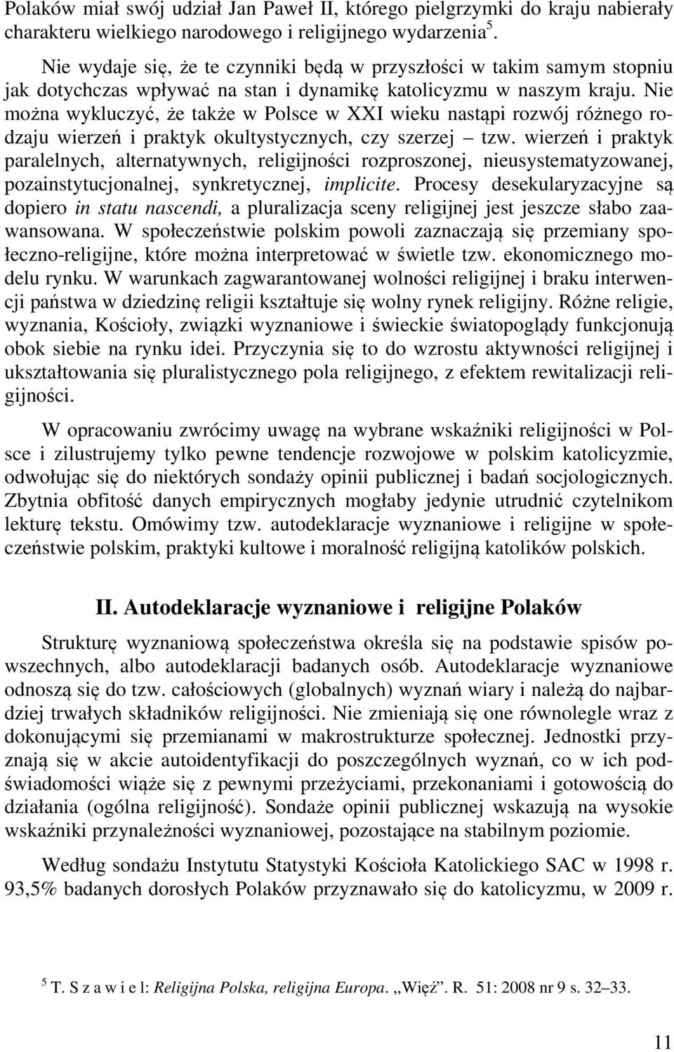 Nie można wykluczyć, że także w Polsce w XXI wieku nastąpi rozwój różnego rodzaju wierzeń i praktyk okultystycznych, czy szerzej tzw.