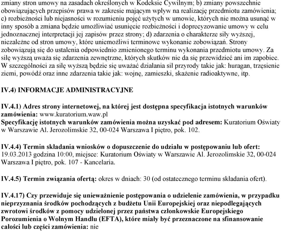 zapisów przez strony; d) zdarzenia o charakterze siły wyższej, niezależne od stron umowy, które uniemożliwi terminowe wykonanie zobowiązań.