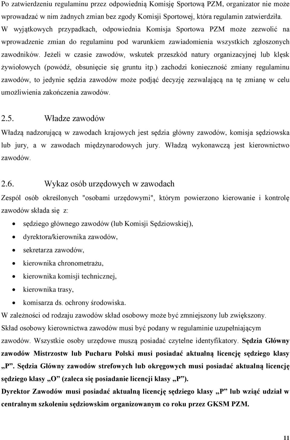 Jeżeli w czasie zawodów, wskutek przeszkód natury organizacyjnej lub klęsk żywiołowych (powódź, obsunięcie się gruntu itp.
