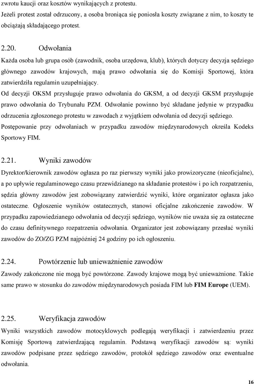 regulamin uzupełniający. Od decyzji OKSM przysługuje prawo odwołania do GKSM, a od decyzji GKSM przysługuje prawo odwołania do Trybunału PZM.