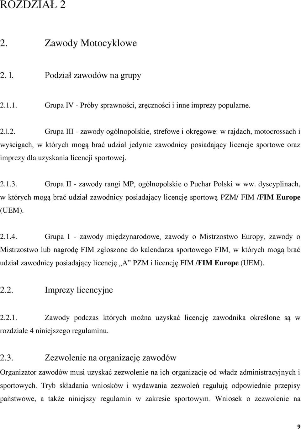 motocrossach i wyścigach, w których mogą brać udział jedynie zawodnicy posiadający licencje sportowe oraz imprezy dla uzyskania licencji sportowej. 2.1.3.