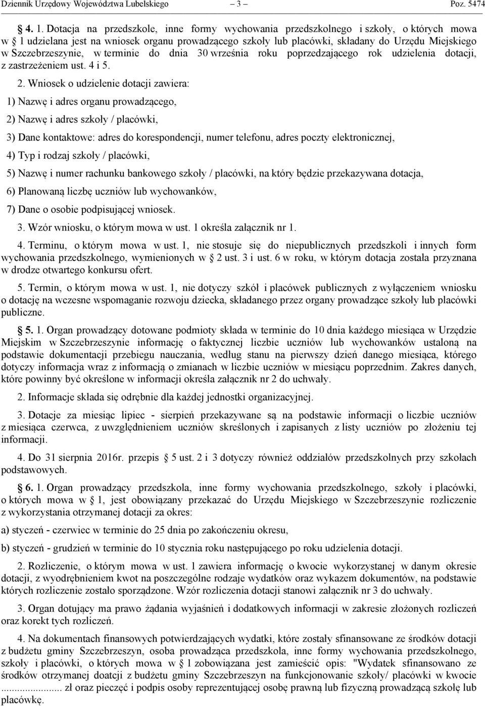 Szczebrzeszynie, w terminie do dnia 30 września roku poprzedzającego rok udzielenia dotacji, z zastrzeżeniem ust. 4 i 5. 2.