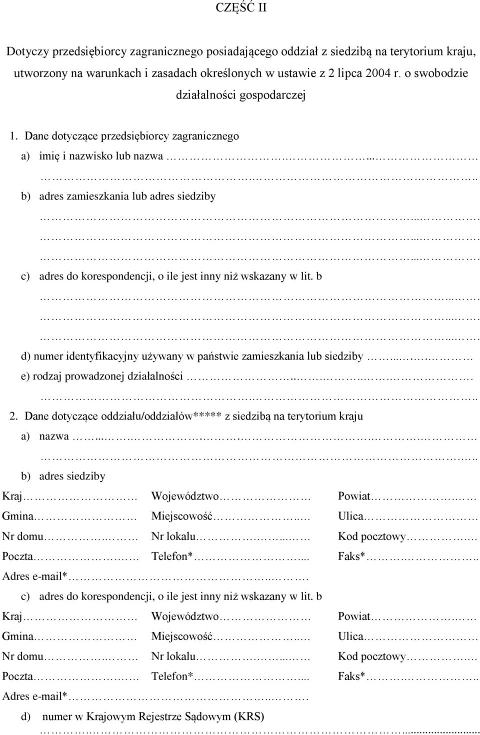 ........... c) adres do korespondencji, o ile jest inny niż wskazany w lit. b............ d) numer identyfikacyjny używany w państwie zamieszkania lub siedziby..... e) rodzaj prowadzonej działalności.