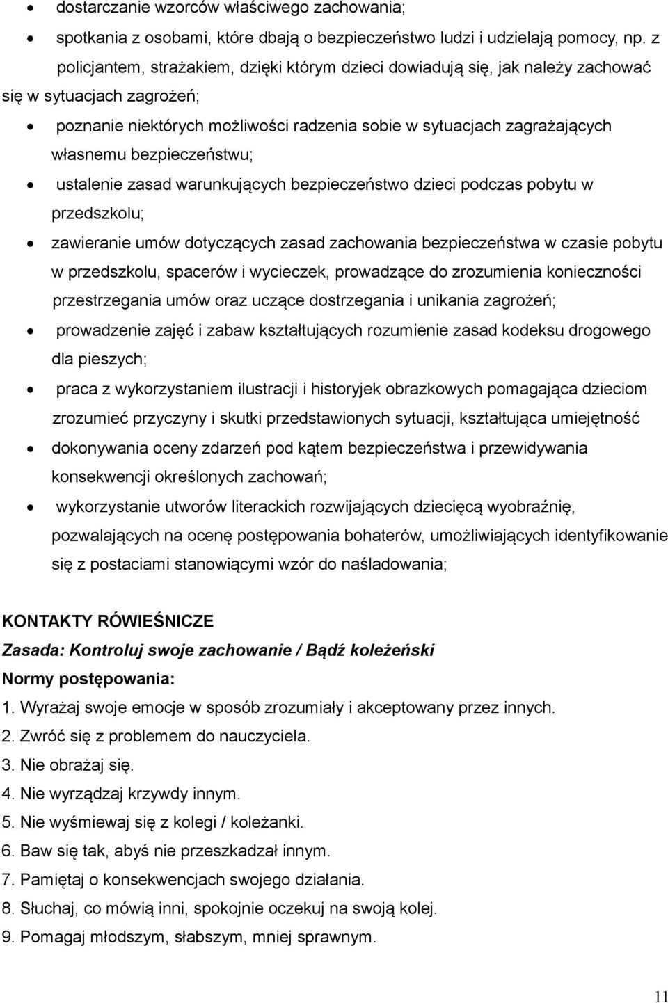 bezpieczeństwu; ustalenie zasad warunkujących bezpieczeństwo dzieci podczas pobytu w przedszkolu; zawieranie umów dotyczących zasad zachowania bezpieczeństwa w czasie pobytu w przedszkolu, spacerów i