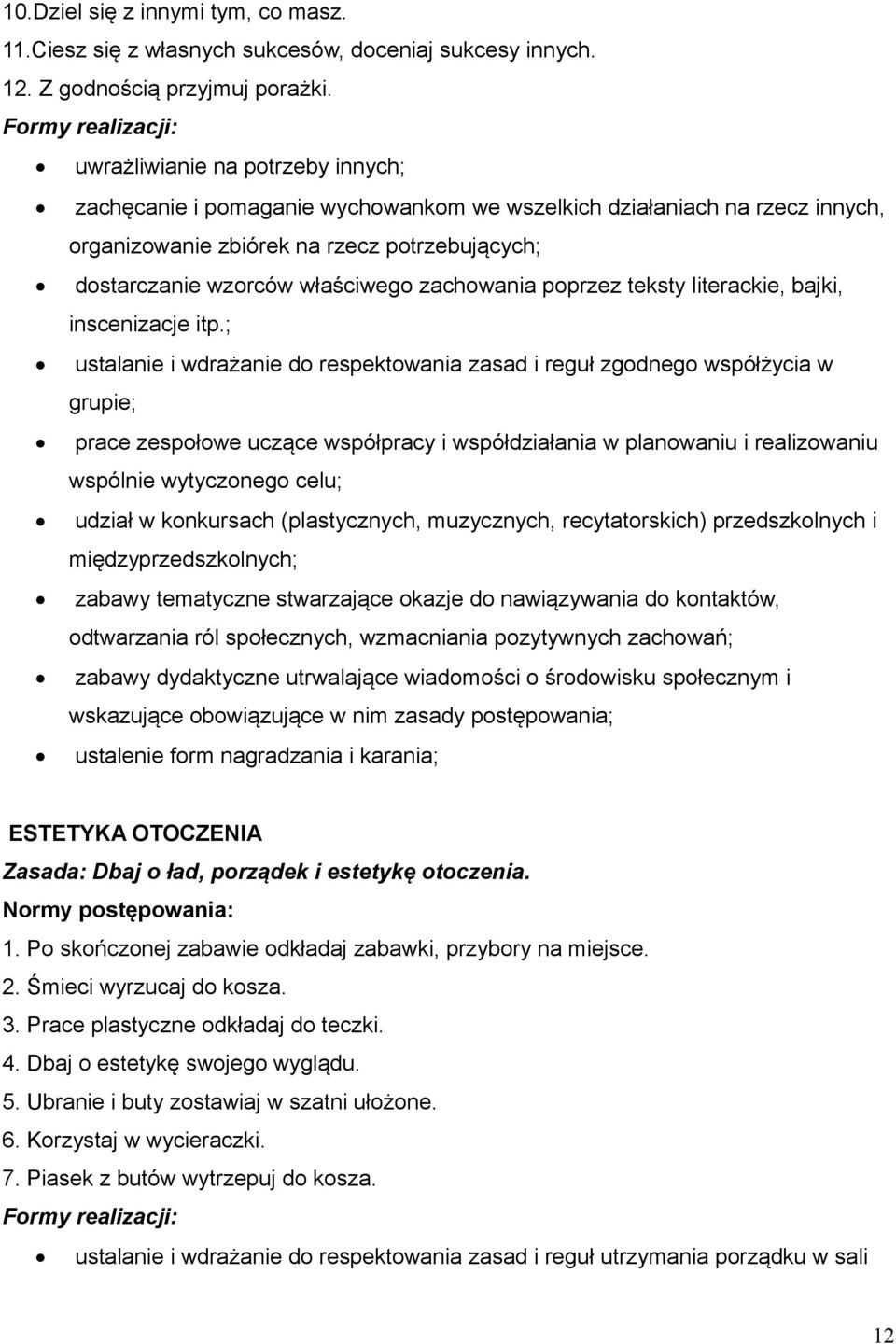 właściwego zachowania poprzez teksty literackie, bajki, inscenizacje itp.
