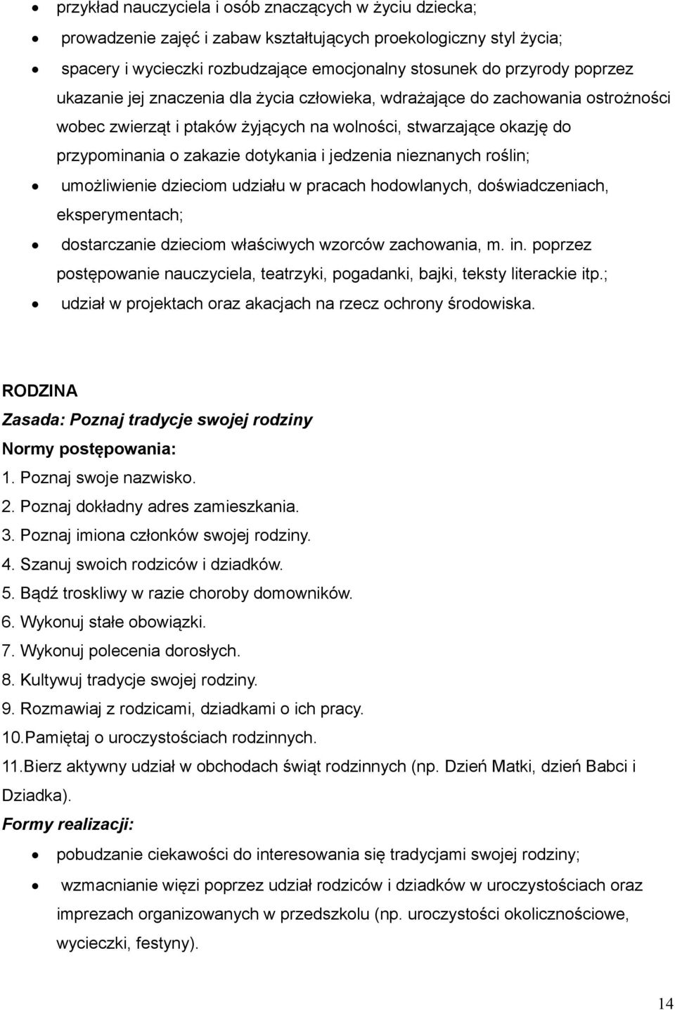 nieznanych roślin; umożliwienie dzieciom udziału w pracach hodowlanych, doświadczeniach, eksperymentach; dostarczanie dzieciom właściwych wzorców zachowania, m. in.