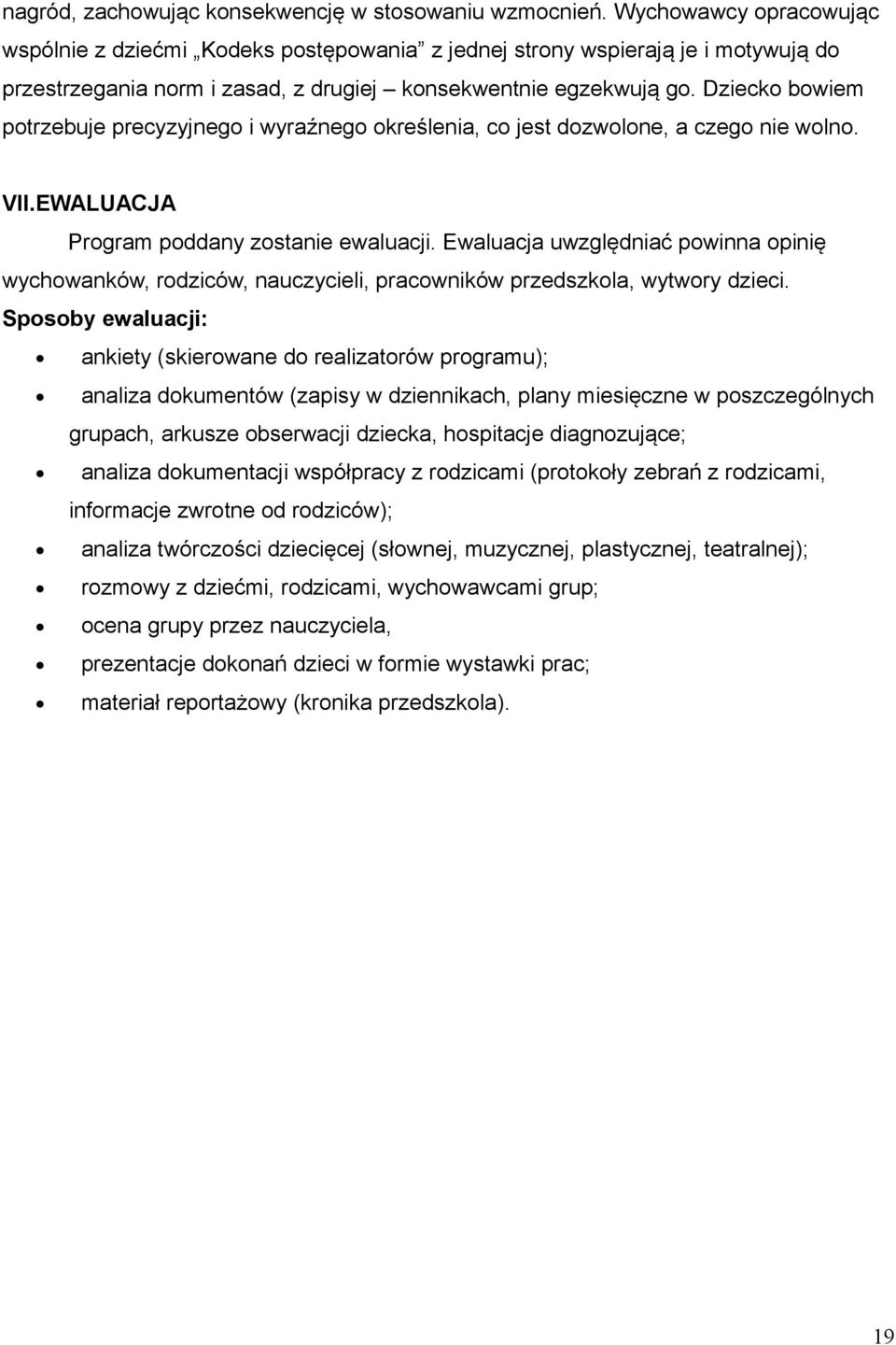 Dziecko bowiem potrzebuje precyzyjnego i wyraźnego określenia, co jest dozwolone, a czego nie wolno. VII.EWALUACJA Program poddany zostanie ewaluacji.