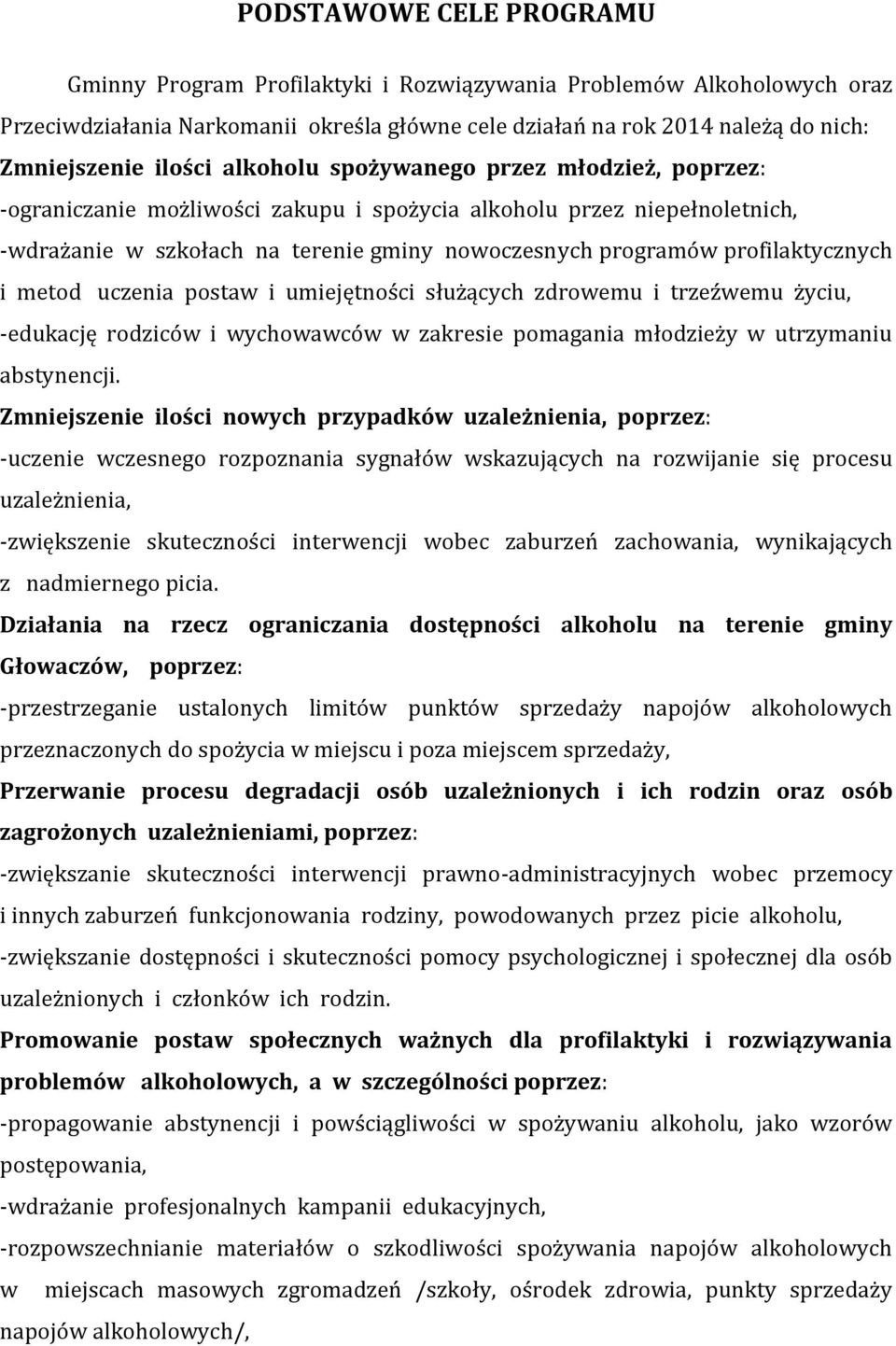 profilaktycznych i metod uczenia postaw i umiejętności służących zdrowemu i trzeźwemu życiu, -edukację rodziców i wychowawców w zakresie pomagania młodzieży w utrzymaniu abstynencji.