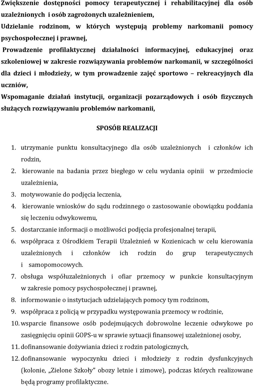 młodzieży, w tym prowadzenie zajęć sportowo rekreacyjnych dla uczniów, Wspomaganie działań instytucji, organizacji pozarządowych i osób fizycznych służących rozwiązywaniu problemów narkomanii, SPOSÓB