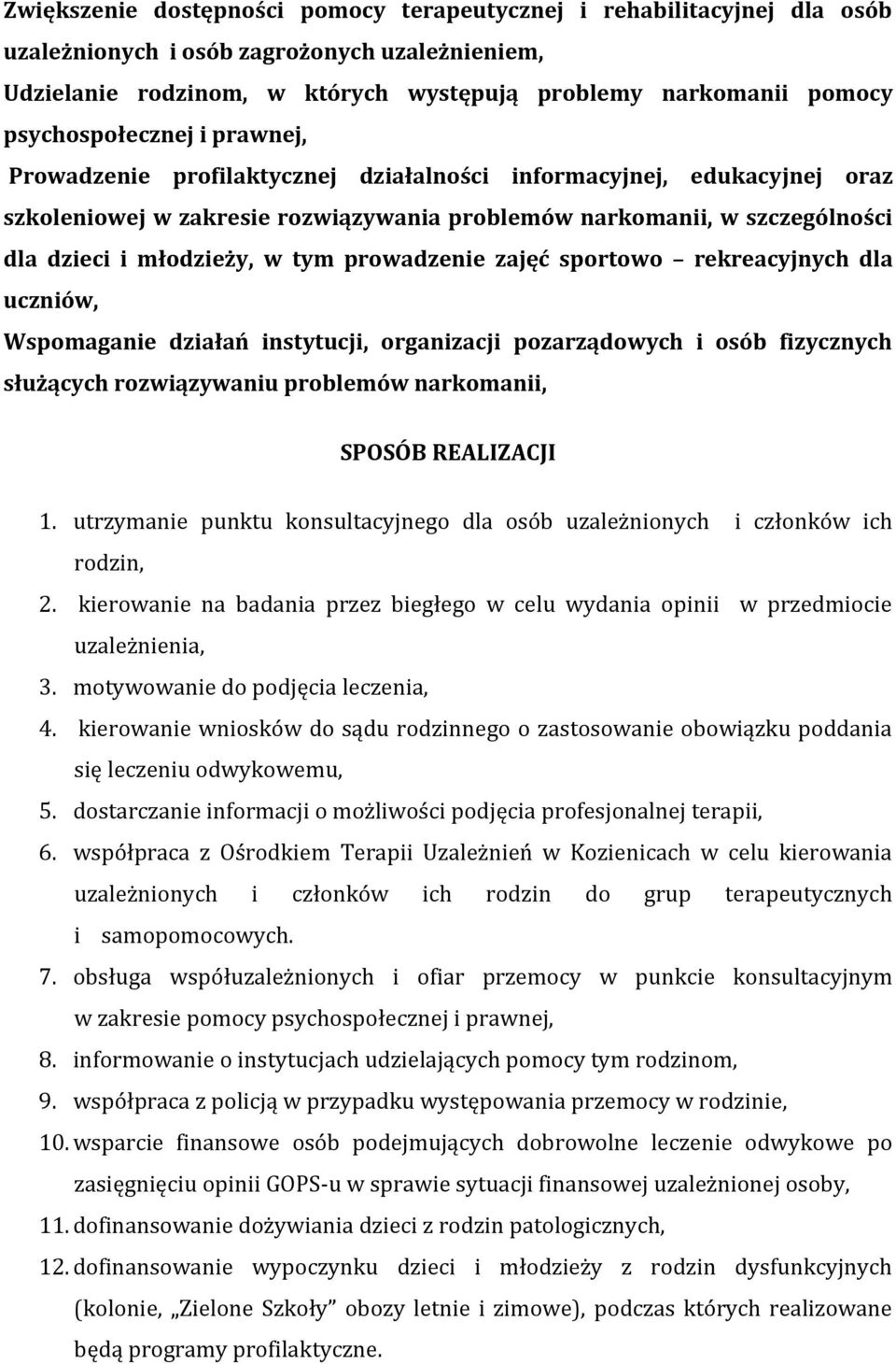 młodzieży, w tym prowadzenie zajęć sportowo rekreacyjnych dla uczniów, Wspomaganie działań instytucji, organizacji pozarządowych i osób fizycznych służących rozwiązywaniu problemów narkomanii, SPOSÓB