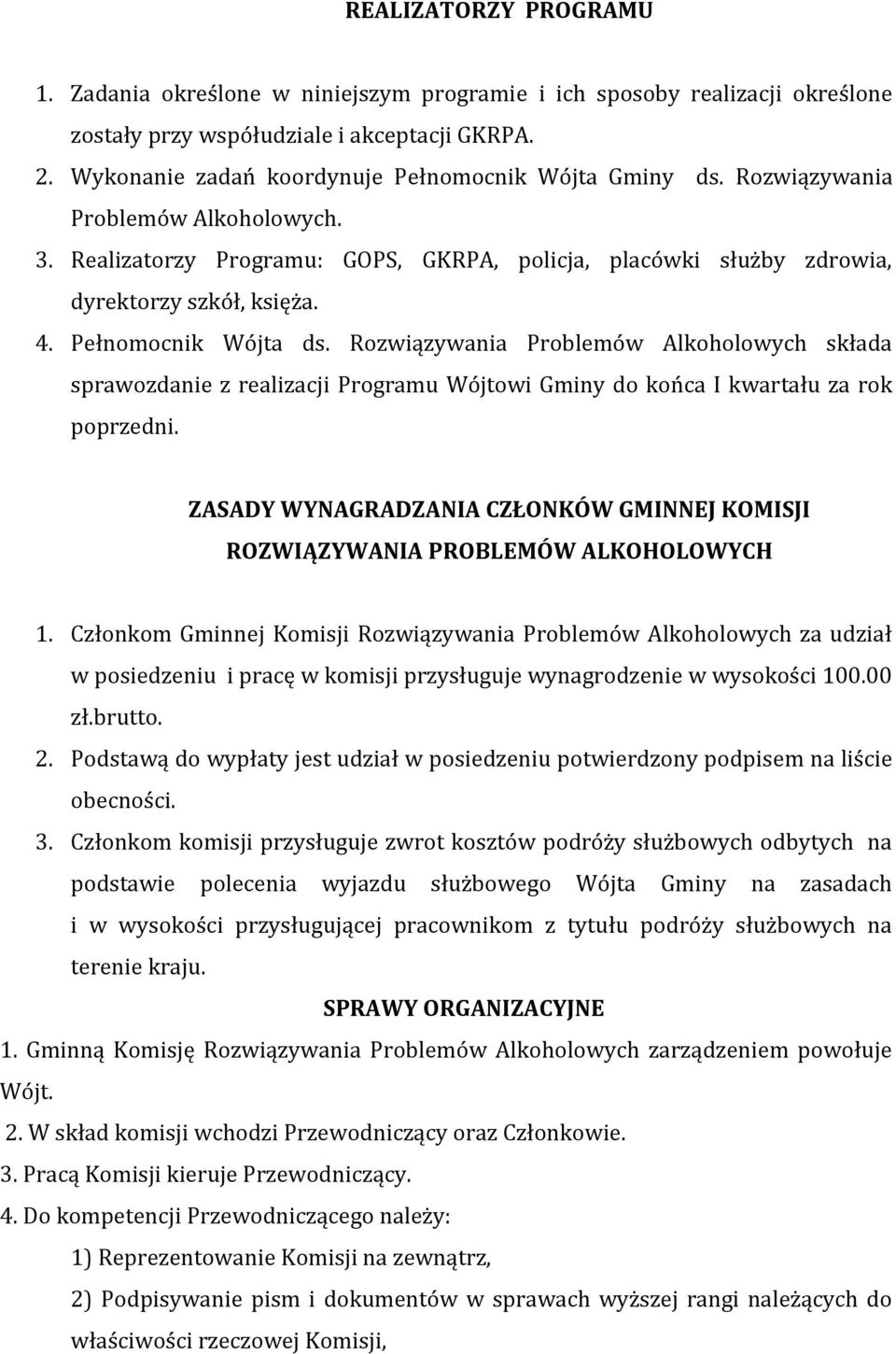 Pełnomocnik Wójta ds. Rozwiązywania Problemów Alkoholowych składa sprawozdanie z realizacji Programu Wójtowi Gminy do końca I kwartału za rok poprzedni.