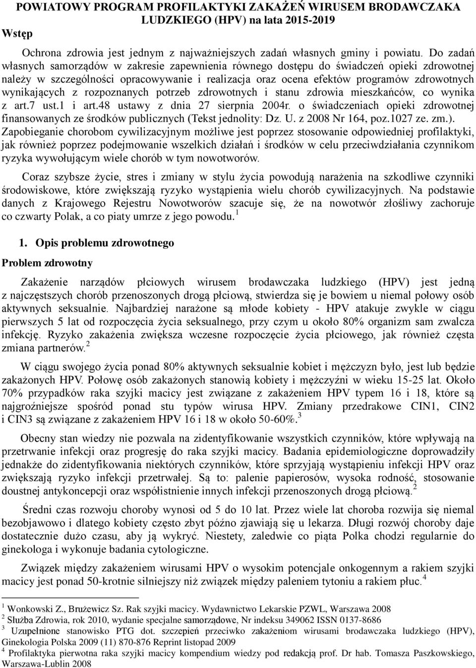 wynikających z rozpoznanych potrzeb zdrowotnych i stanu zdrowia mieszkańców, co wynika z art.7 ust.1 i art.48 ustawy z dnia 27 sierpnia 2004r.