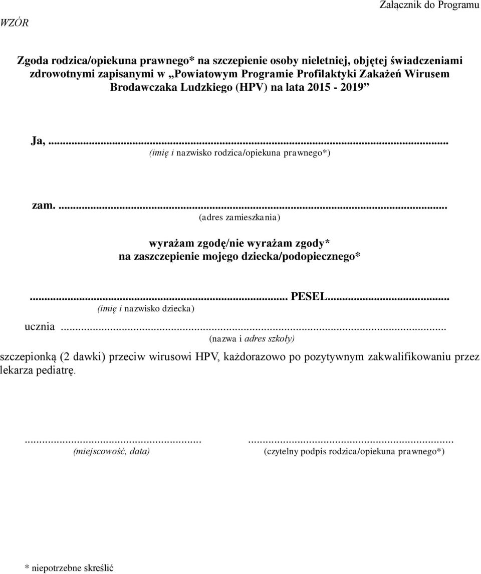 ... (adres zamieszkania) wyrażam zgodę/nie wyrażam zgody* na zaszczepienie mojego dziecka/podopiecznego*... PESEL... (imię i nazwisko dziecka) ucznia.