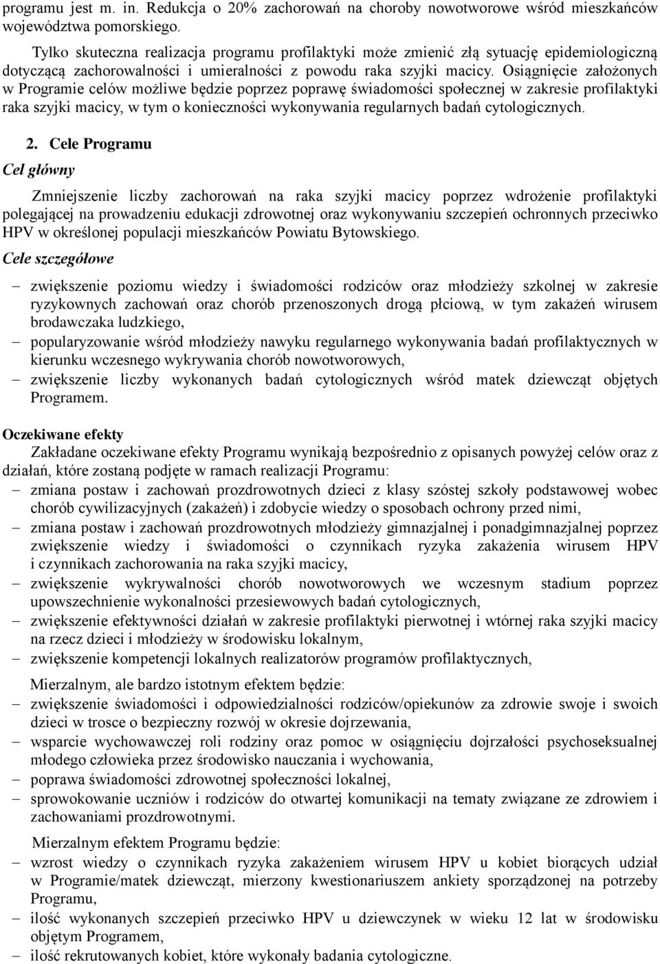 Osiągnięcie założonych w Programie celów możliwe będzie poprzez poprawę świadomości społecznej w zakresie profilaktyki raka szyjki macicy, w tym o konieczności wykonywania regularnych badań