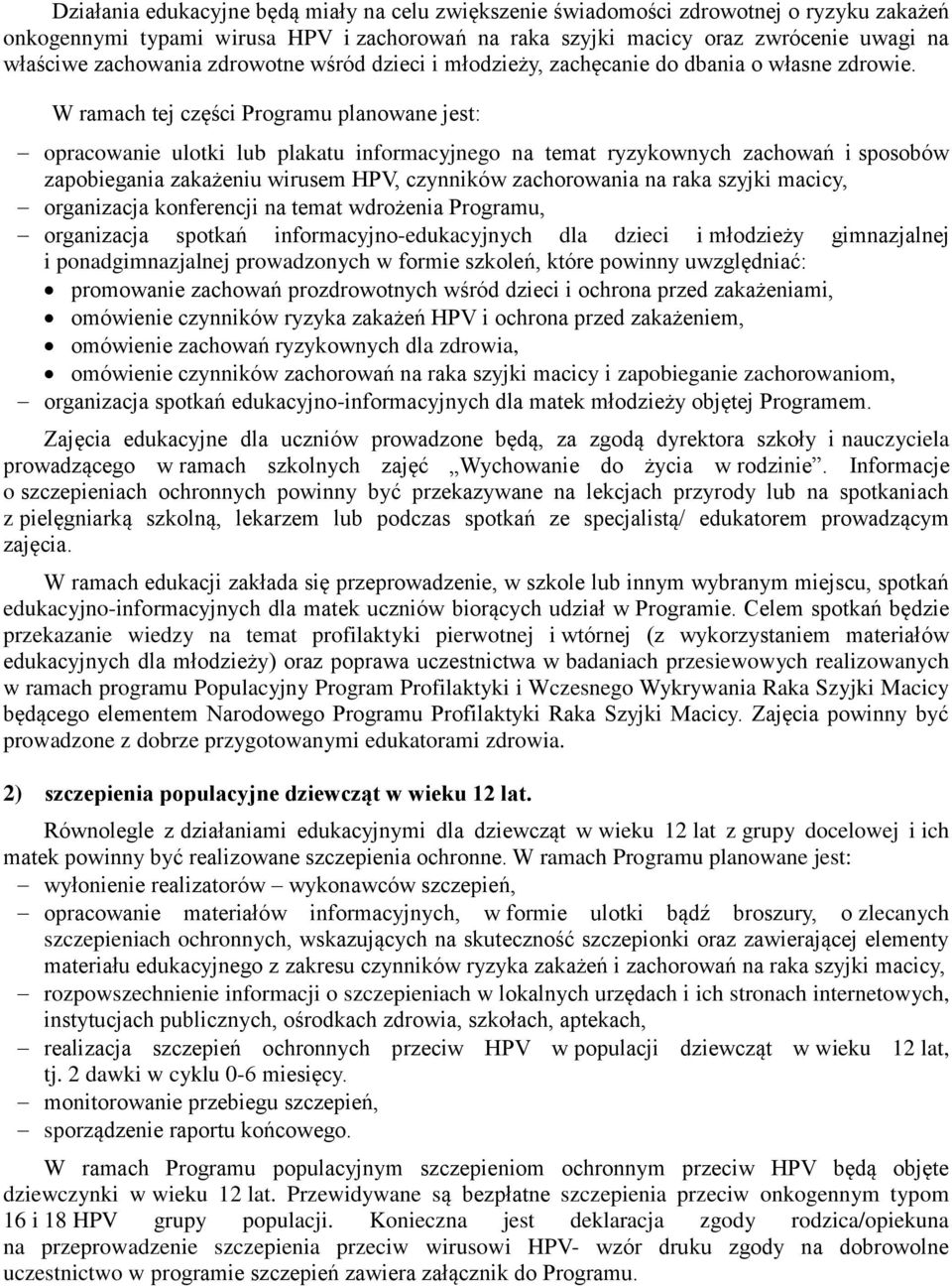 W ramach tej części Programu planowane jest: opracowanie ulotki lub plakatu informacyjnego na temat ryzykownych zachowań i sposobów zapobiegania zakażeniu wirusem HPV, czynników zachorowania na raka