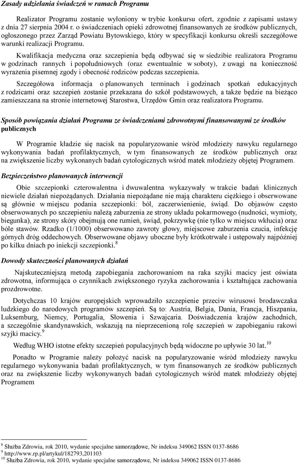 Kwalifikacja medyczna oraz szczepienia będą odbywać się w siedzibie realizatora Programu w godzinach rannych i popołudniowych (oraz ewentualnie w soboty), z uwagi na konieczność wyrażenia pisemnej