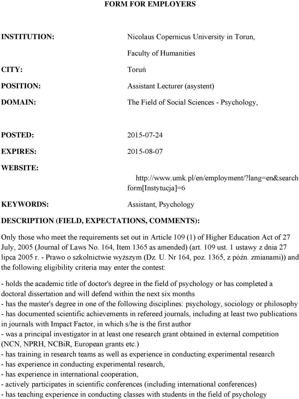 lang=en&search form[instytucja]=6 Assistant, Psychology DESCRIPTION (FIELD, EXPECTATIONS, COMMENTS): Only those who meet the requirements set out in Article 109 (1) of Higher Education Act of 27