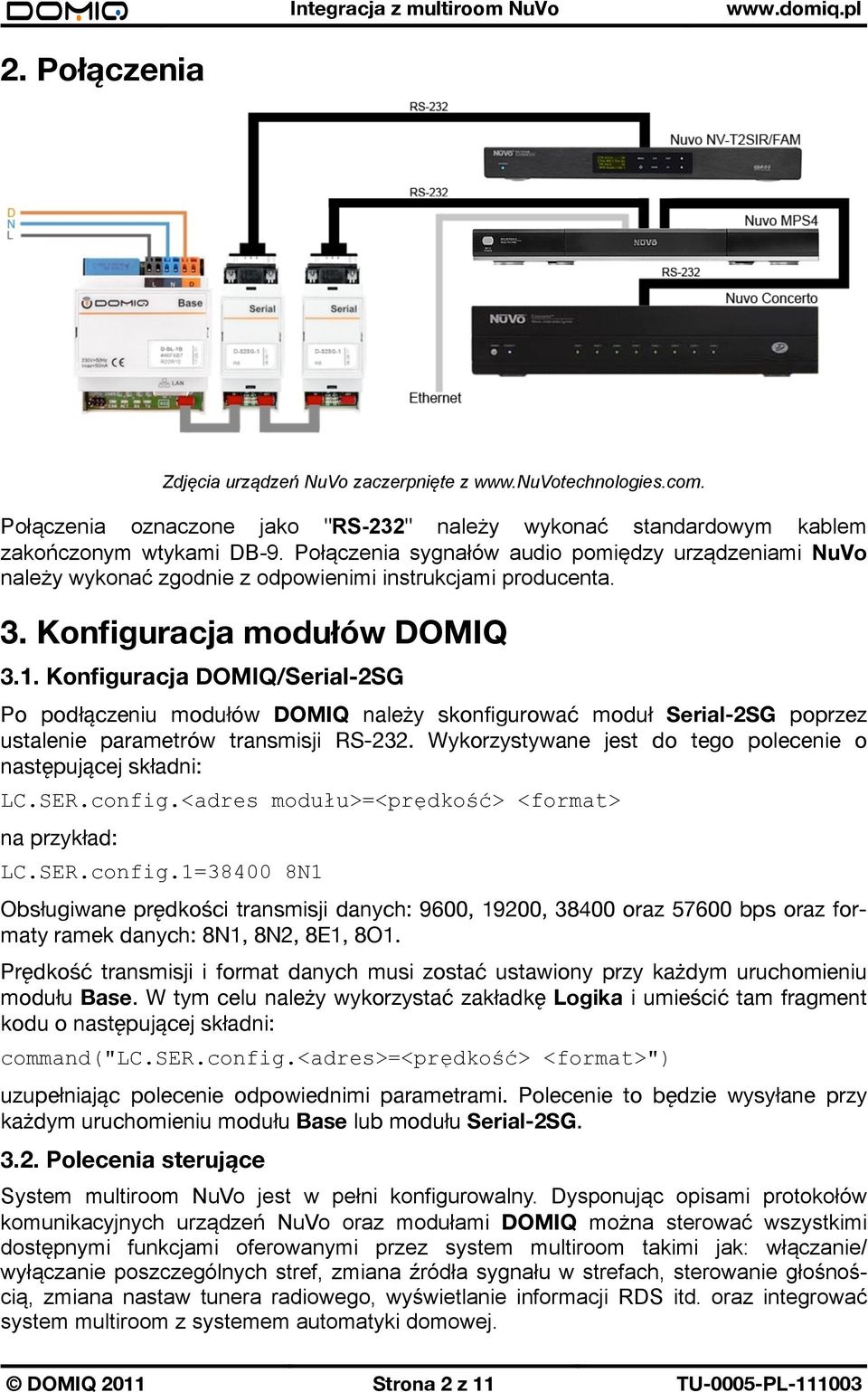 Konfiguracja DOMIQ/Serial-2SG Po podłączeniu modułów DOMIQ należy skonfigurować moduł Serial-2SG poprzez ustalenie parametrów transmisji RS-232.