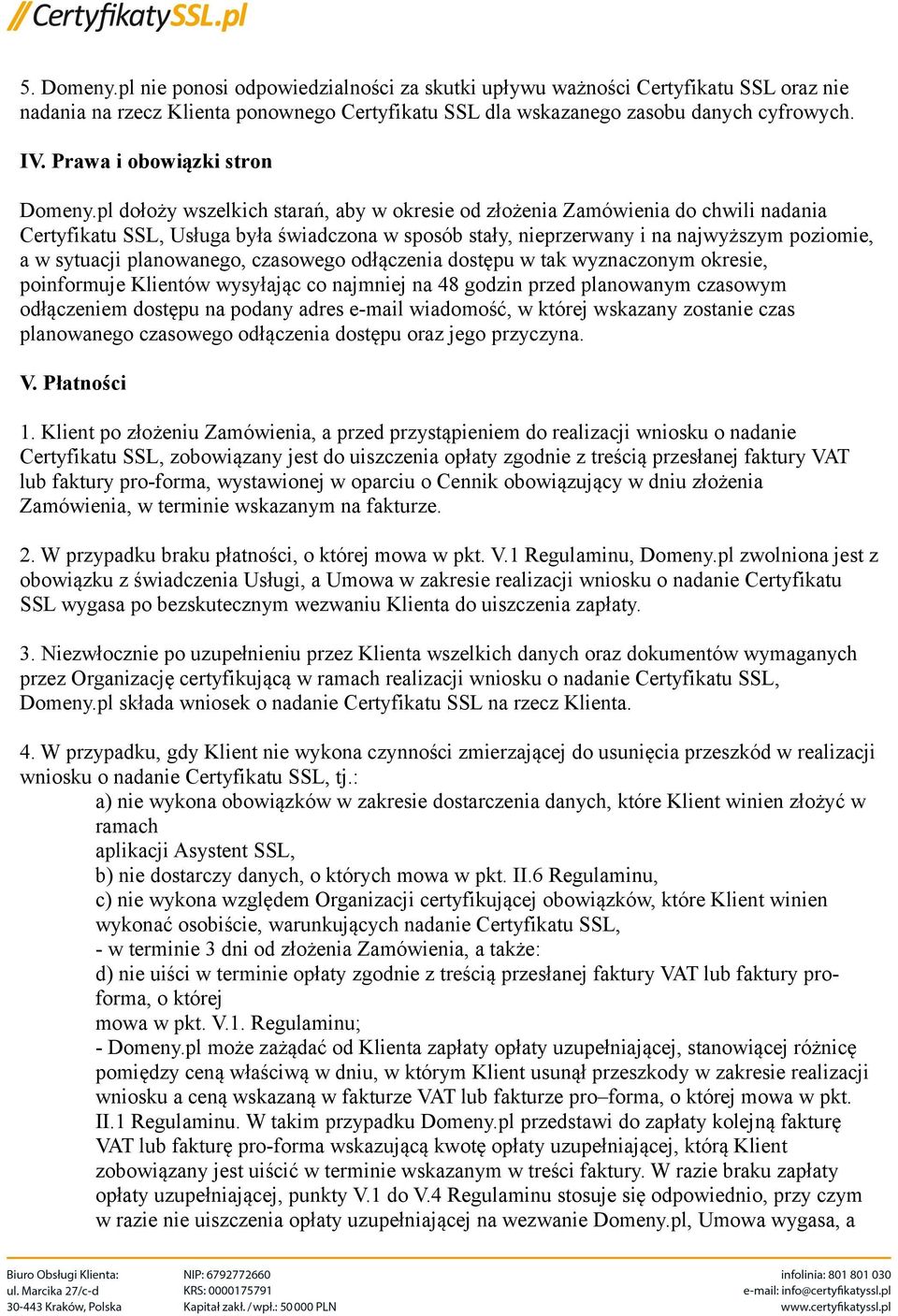 pl dołoży wszelkich starań, aby w okresie od złożenia Zamówienia do chwili nadania Certyfikatu SSL, Usługa była świadczona w sposób stały, nieprzerwany i na najwyższym poziomie, a w sytuacji