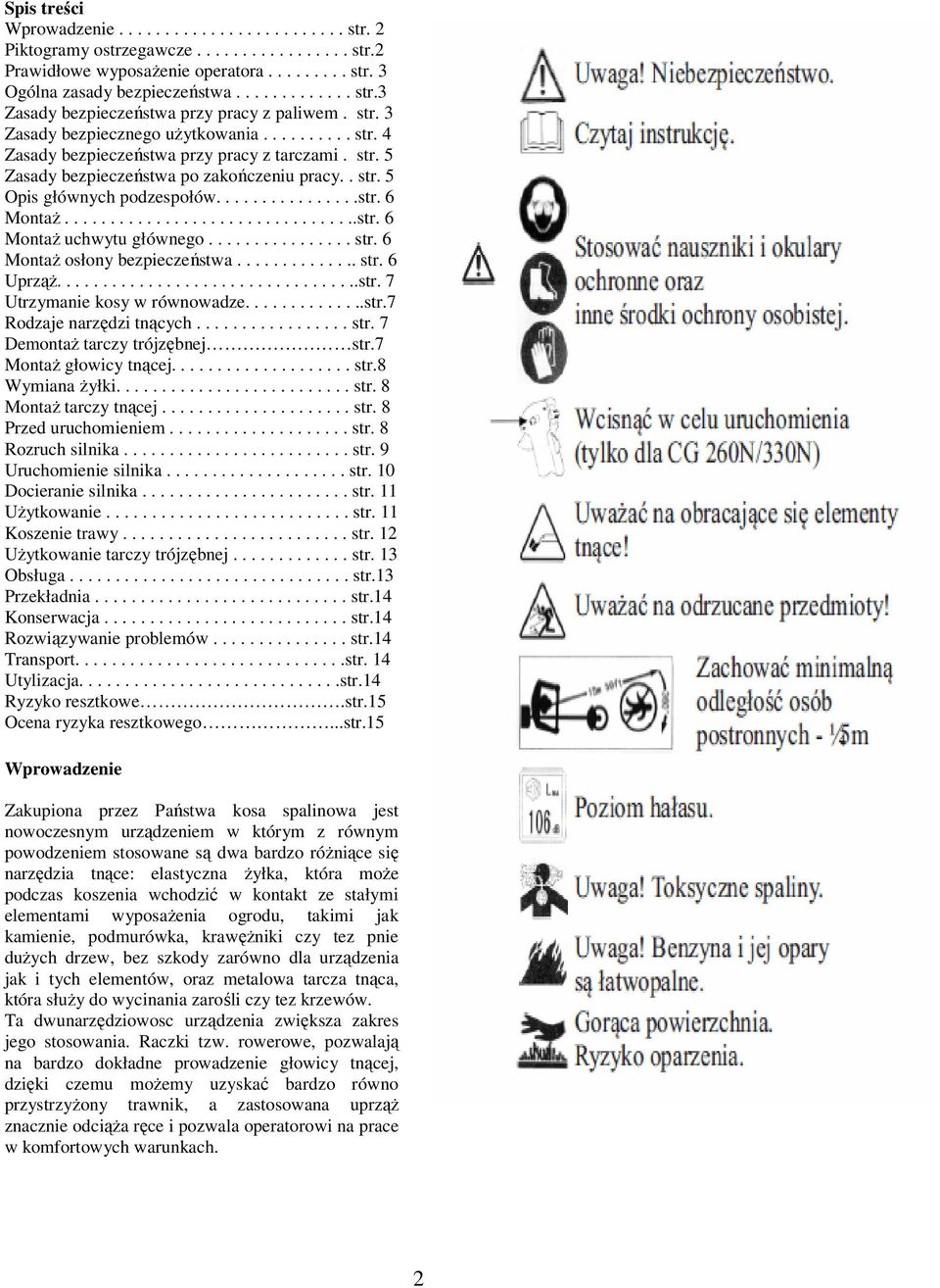 ................................str. 6 MontaŜ uchwytu głównego................ str. 6 MontaŜ osłony bezpieczeństwa.............. str. 6 UprząŜ..................................str. 7 Utrzymanie kosy w równowadze.
