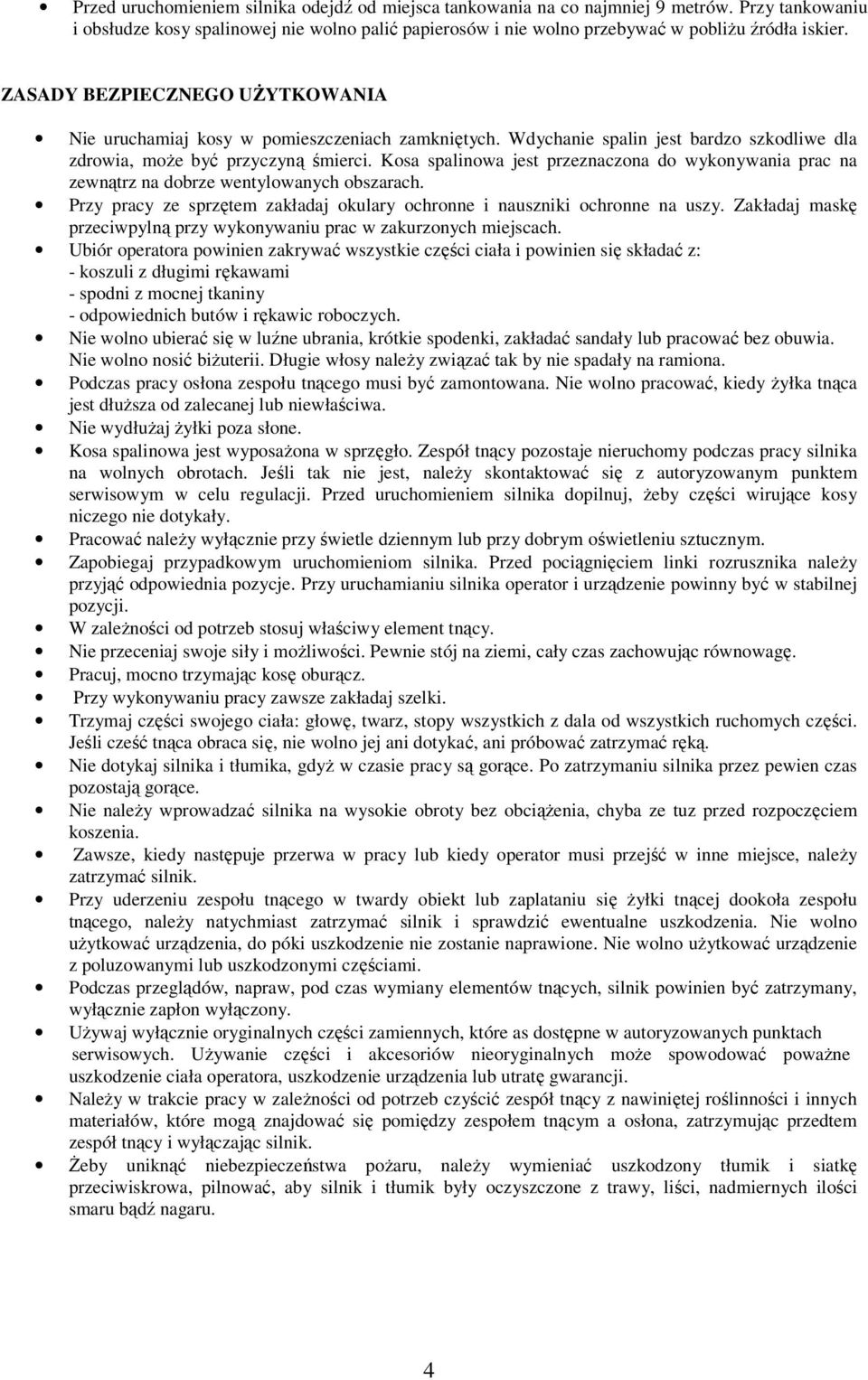 Kosa spalinowa jest przeznaczona do wykonywania prac na zewnątrz na dobrze wentylowanych obszarach. Przy pracy ze sprzętem zakładaj okulary ochronne i nauszniki ochronne na uszy.