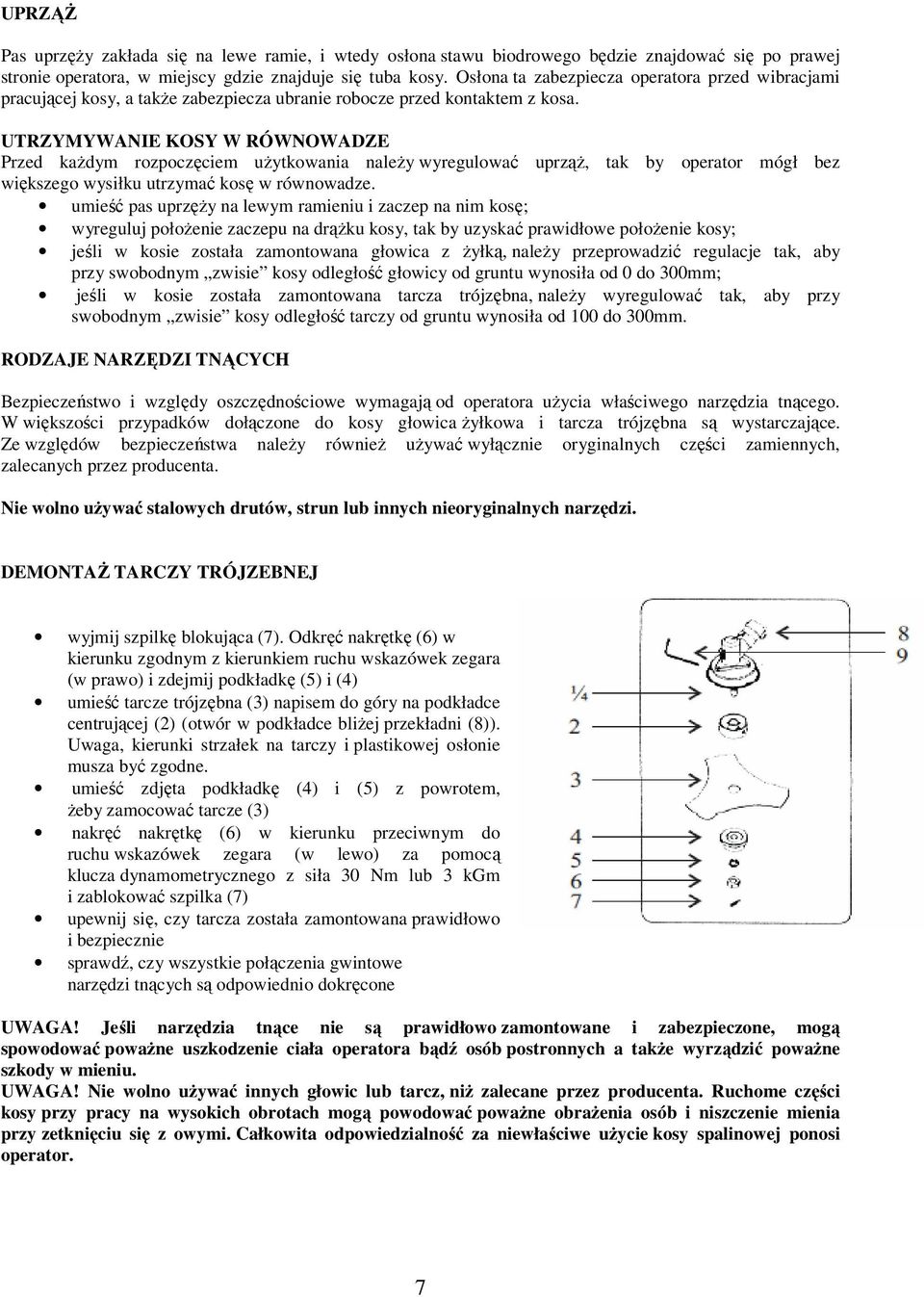 UTRZYMYWANIE KOSY W RÓWNOWADZE Przed kaŝdym rozpoczęciem uŝytkowania naleŝy wyregulować uprząŝ, tak by operator mógł bez większego wysiłku utrzymać kosę w równowadze.