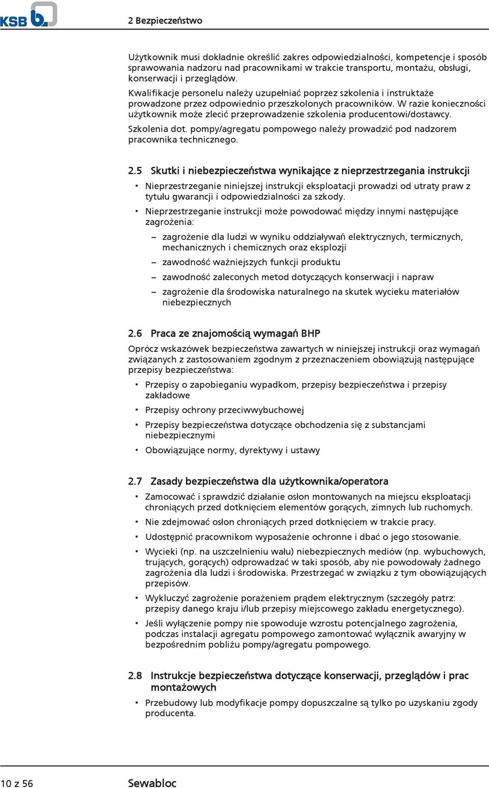 W razie konieczności użytkownik może zlecić przeprowadzenie szkolenia producentowi/dostawcy. Szkolenia dot. pompy/agregatu pompowego należy prowadzić pod nadzorem pracownika technicznego. 2.