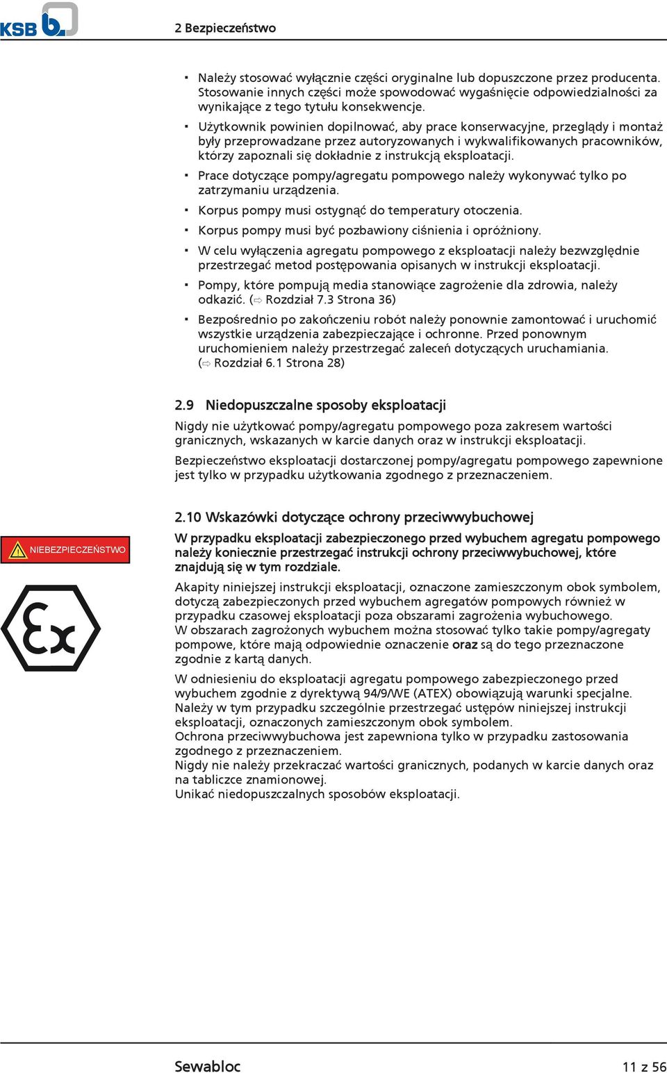 Użytkownik powinien dopilnować, aby prace konserwacyjne, przeglądy i montaż były przeprowadzane przez autoryzowanych i wykwalifikowanych pracowników, którzy zapoznali się dokładnie z instrukcją