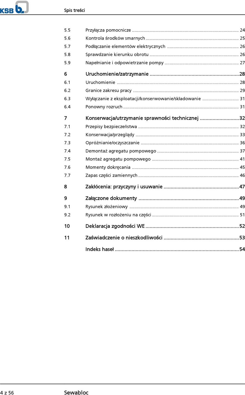 .. 31 7 Konserwacja/utrzymanie sprawności technicznej...32 7.1 Przepisy bezpieczeństwa... 32 7.2 Konserwacja/przeglądy... 33 7.3 Opróżnianie/oczyszczanie... 36 7.4 Demontaż agregatu pompowego... 37 7.