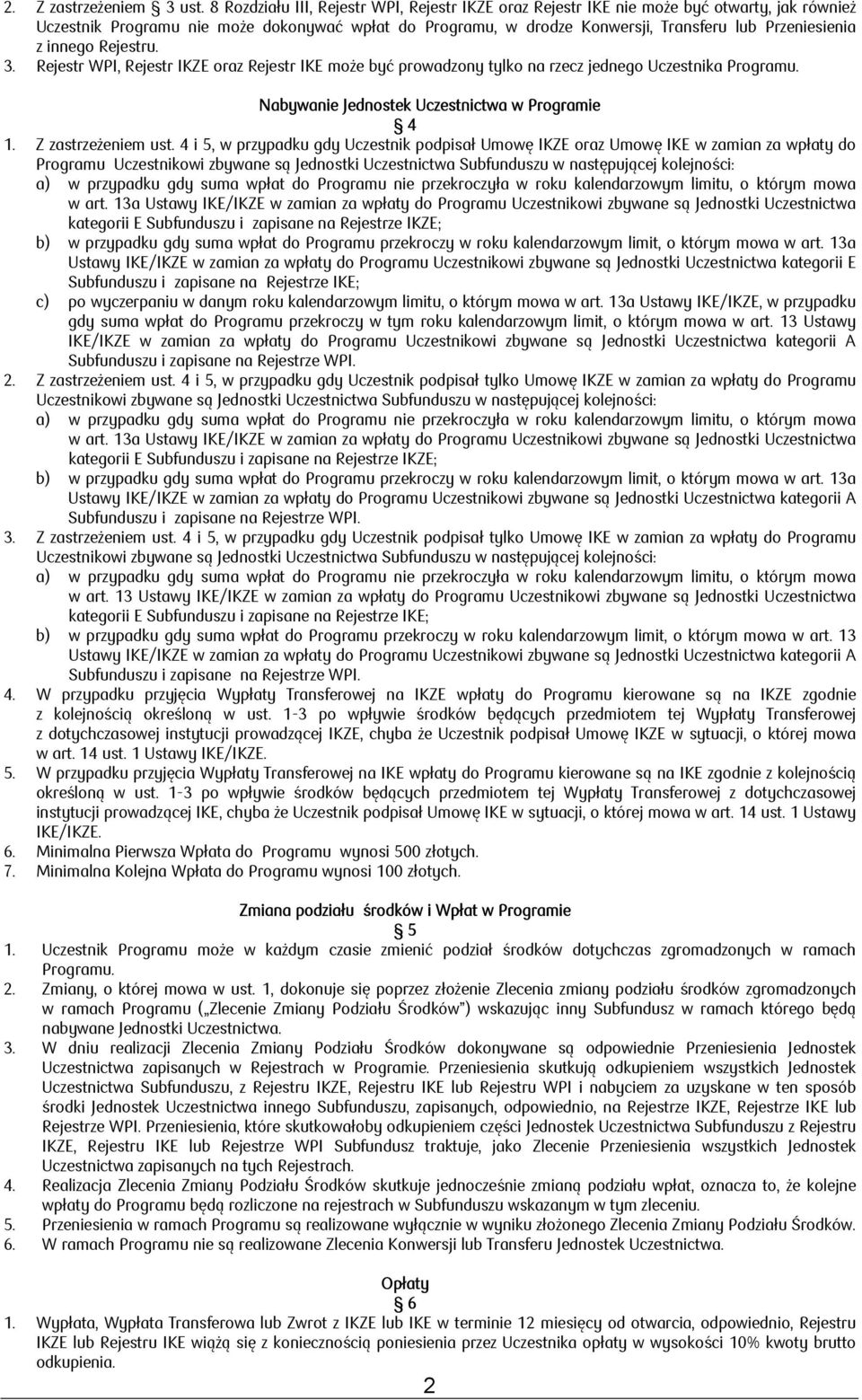 z innego Rejestru. 3. Rejestr WPI, Rejestr IKZE oraz Rejestr IKE może być prowadzony tylko na rzecz jednego Uczestnika Programu. Nabywanie Jednostek Uczestnictwa w Programie 4 1. Z zastrzeżeniem ust.