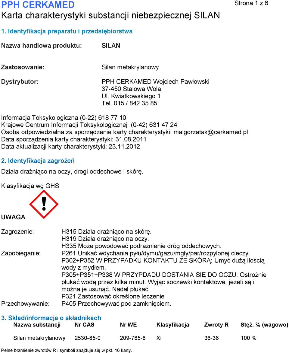 015 / 842 35 85 Informacja Toksykologiczna (0-22) 618 77 10, Krajowe Centrum Informacji Toksykologicznej (0-42) 631 47 24 Osoba odpowiedzialna za sporządzenie karty charakterystyki: