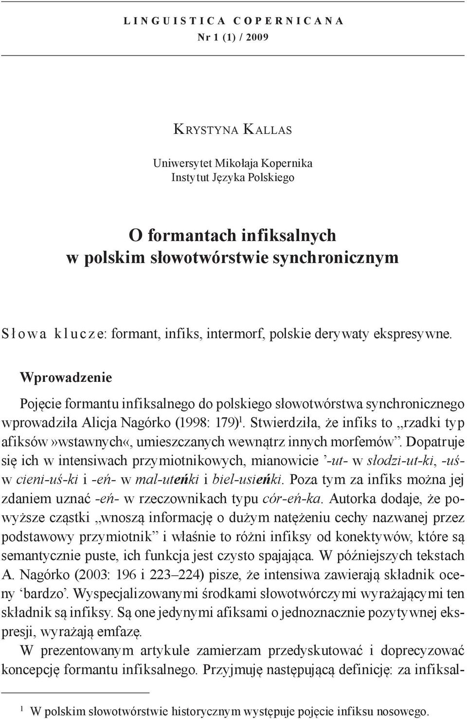 Wprowadzenie Pojęcie formantu infiksalnego do polskiego słowotwórstwa synchronicznego wprowadziła Alicja Nagórko (1998: 179) 1.