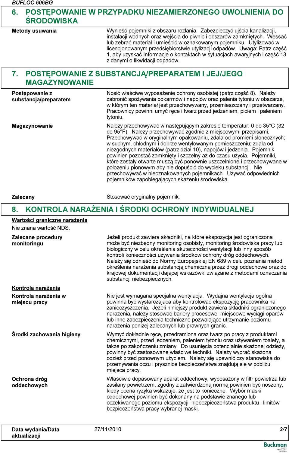 Utylizować w licencjonowanym przedsiębiorstwie utylizacji odpadów. Uwaga: Patrz część 1, aby uzyskać Informacje o kontaktach w sytuacjach awaryjnych i część 13 z danymi o likwidacji odpadów. 7.