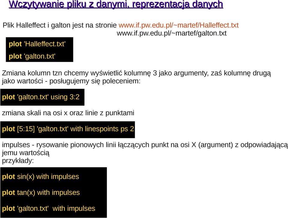 txt' Zmiana kolumn tzn chcemy wyświetlić kolumnę 3 jako argumenty, zaś kolumnę drugą jako wartości - posługujemy się poleceniem: plot 'galton.