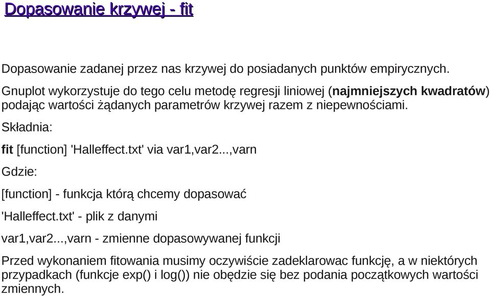 Składnia: fit [function] 'Halleffect.txt' via var1,var2...,varn Gdzie: [function] - funkcja którą chcemy dopasować 'Halleffect.txt' - plik z danymi var1,var2.