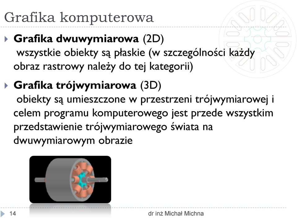 (3D) obiekty są umieszczone w przestrzeni trójwymiarowej i celem programu