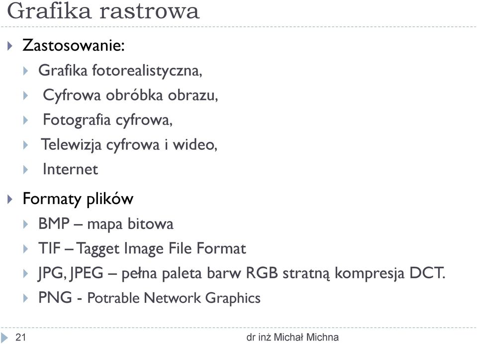 Formaty plików BMP mapa bitowa TIF Tagget Image File Format JPG, JPEG