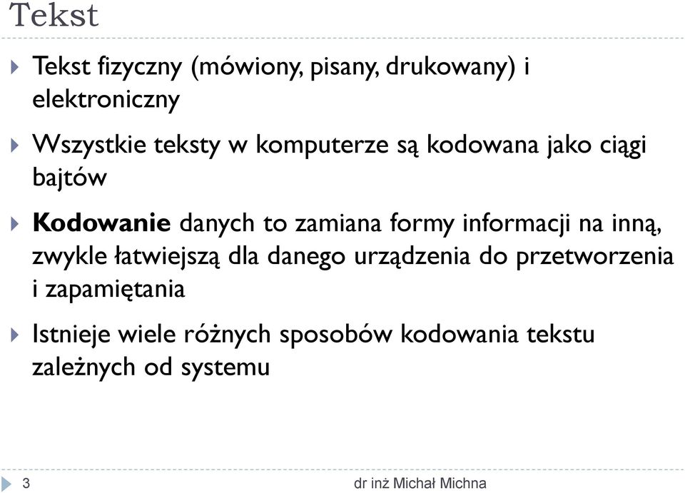 formy informacji na inną, zwykle łatwiejszą dla danego urządzenia do