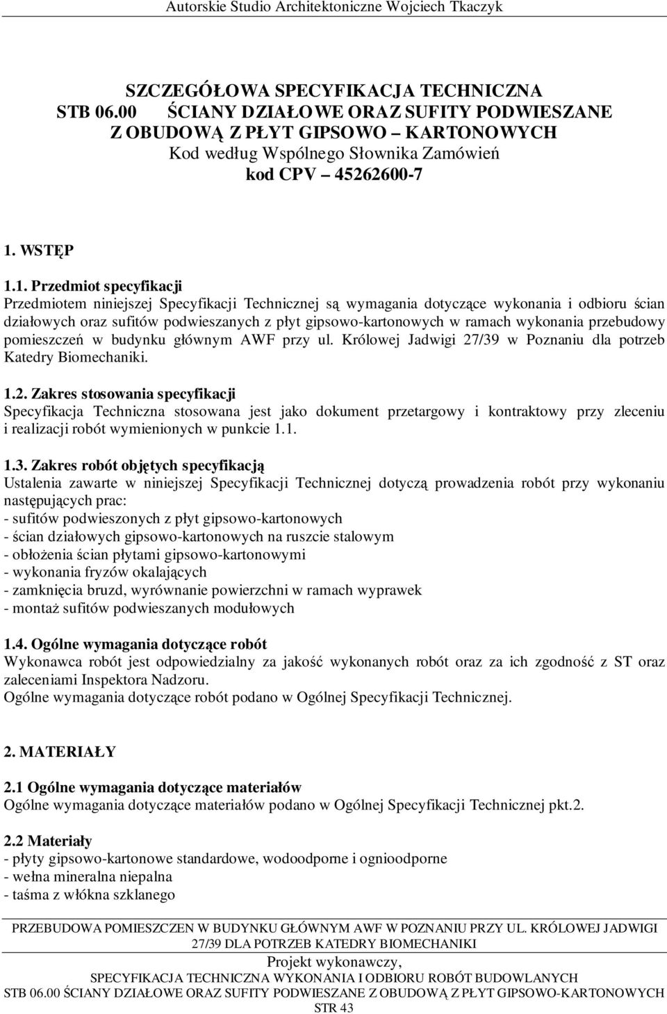1. Przedmiot specyfikacji Przedmiotem niniejszej Specyfikacji Technicznej są wymagania dotyczące wykonania i odbioru ścian działowych oraz sufitów podwieszanych z płyt gipsowo-kartonowych w ramach