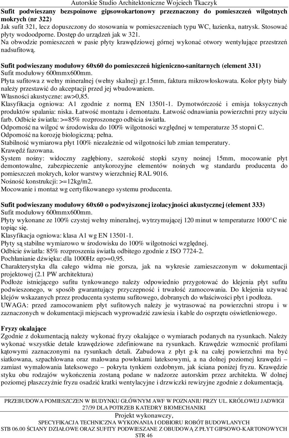 Sufit podwieszany modułowy 60x60 do pomieszczeń higieniczno-sanitarnych (element 331) Sufit modułowy 600mmx600mm. Płyta sufitowa z wełny mineralnej (wełny skalnej) gr.15mm, faktura mikrowłoskowata.