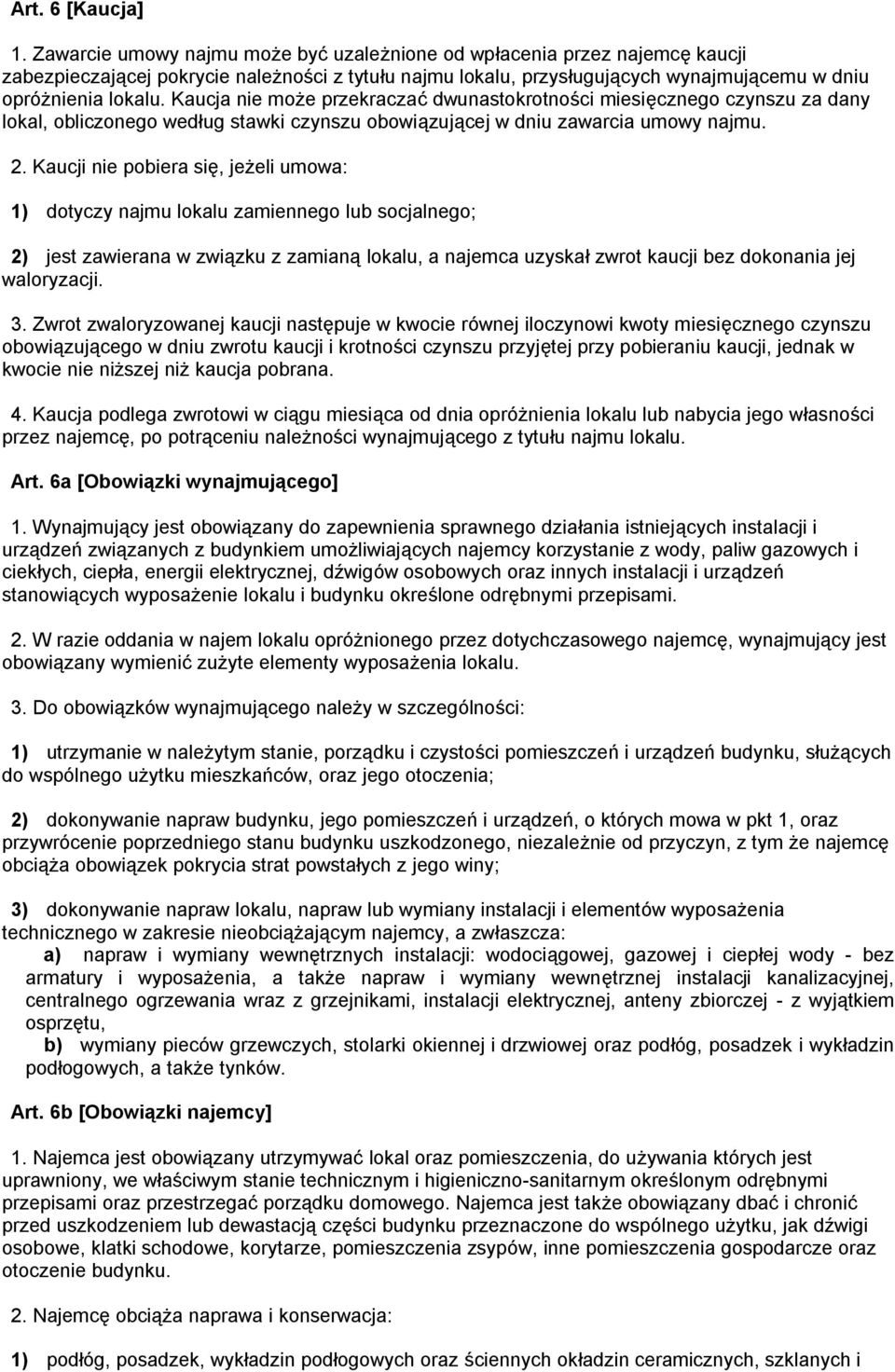 Kaucja nie może przekraczać dwunastokrotności miesięcznego czynszu za dany lokal, obliczonego według stawki czynszu obowiązującej w dniu zawarcia umowy najmu. 2.