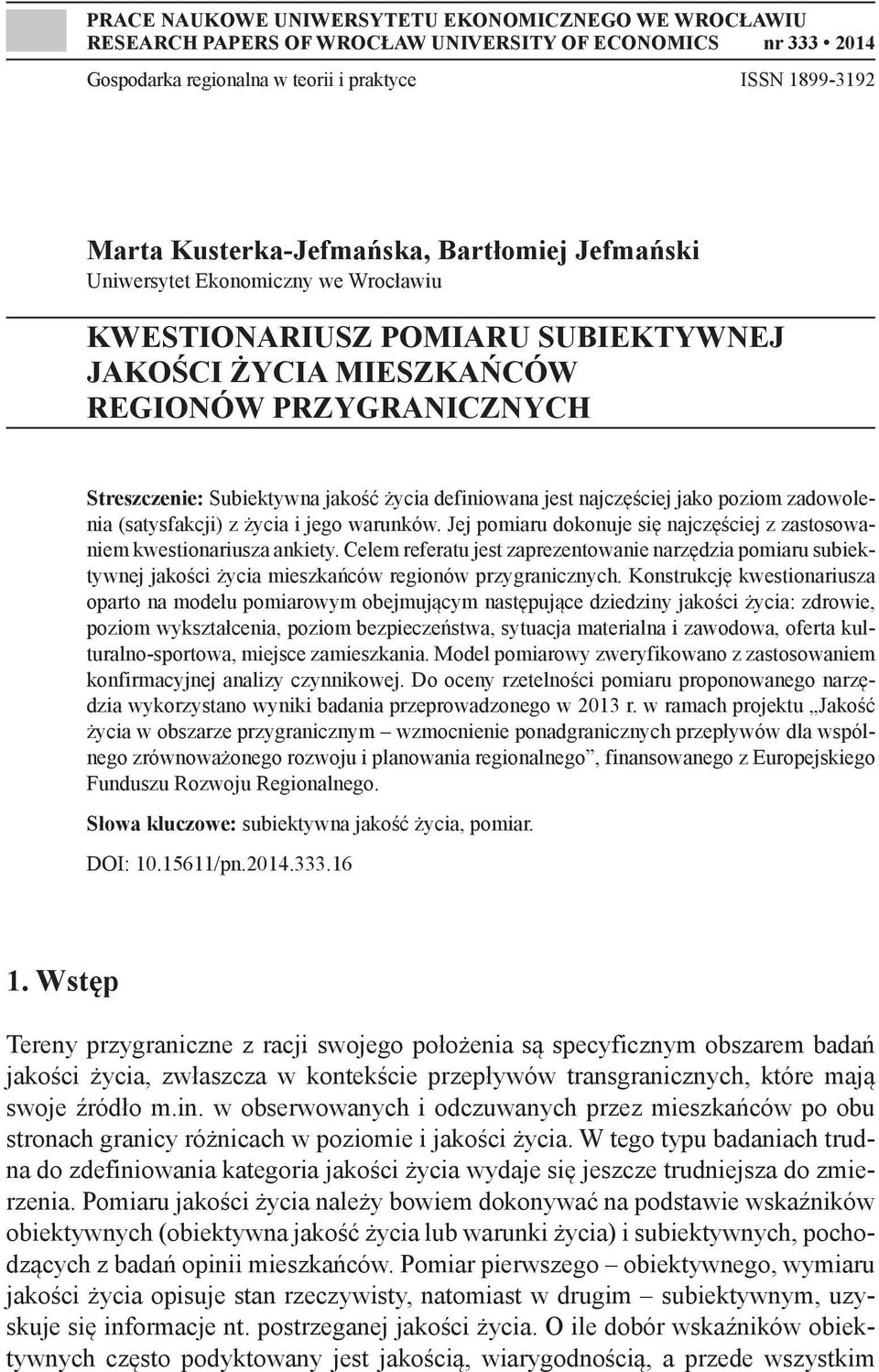 jest najczęściej jako poziom zadowolenia (satysfakcji) z życia i jego warunków. Jej pomiaru dokonuje się najczęściej z zastosowaniem kwestionariusza ankiety.