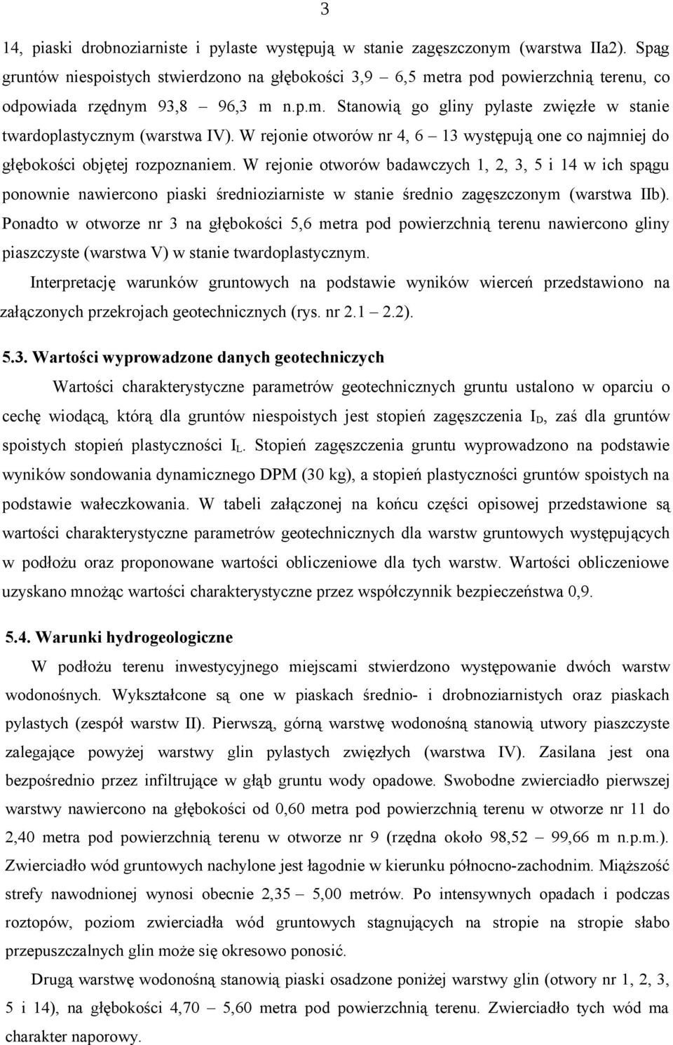 W rejonie otworów nr 4, 6 13 występują one co najmniej do głębokości objętej rozpoznaniem.