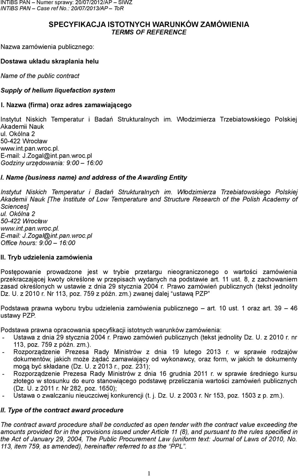 E-mail: J.Zogal@int.pan.wroc.pl Godziny urzędowania: 9:00 16:00 I. Name (business name) and address of the Awarding Entity Instytut Niskich Temperatur i Badań Strukturalnych im.