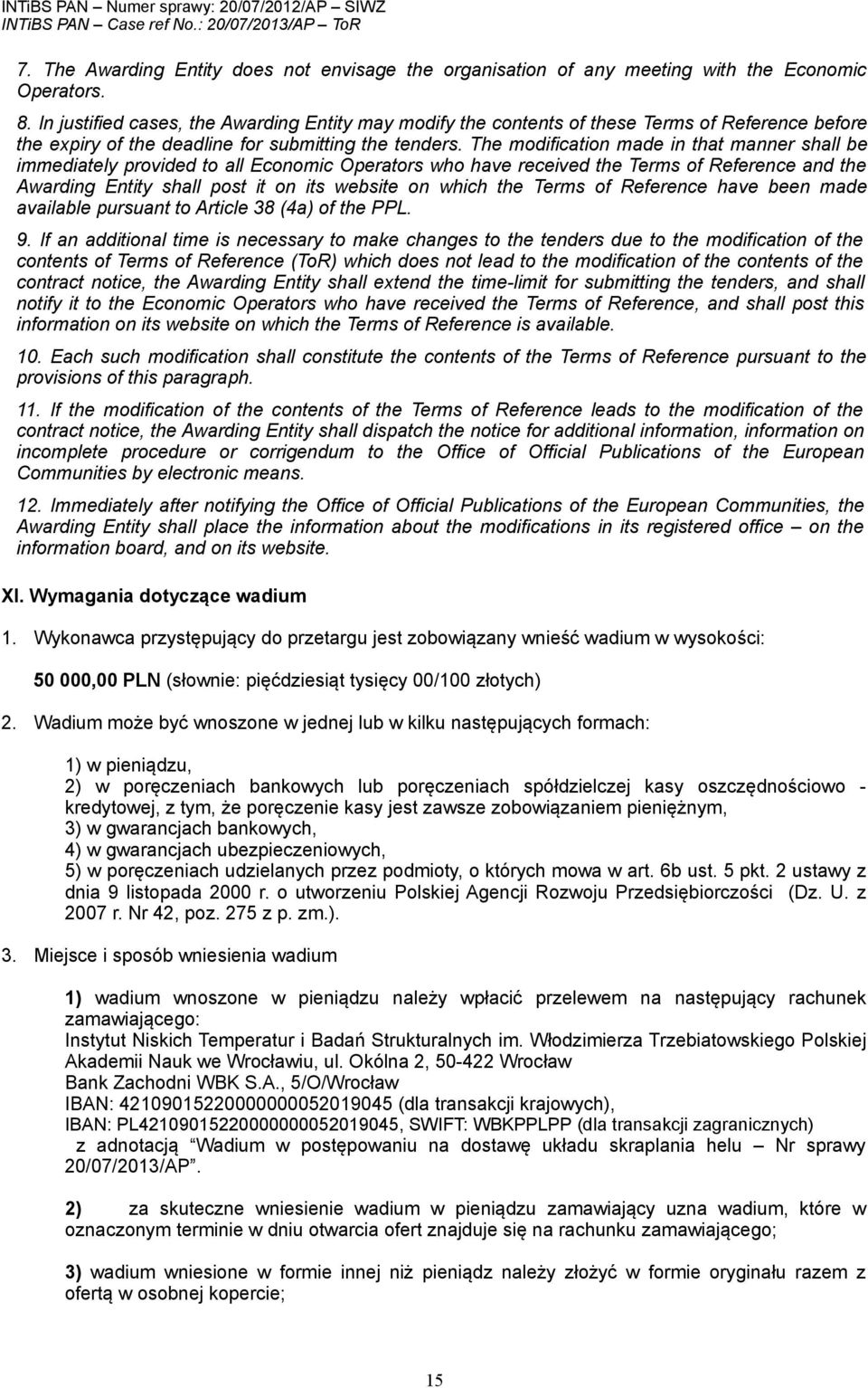 The modification made in that manner shall be immediately provided to all Economic Operators who have received the Terms of Reference and the Awarding Entity shall post it on its website on which the