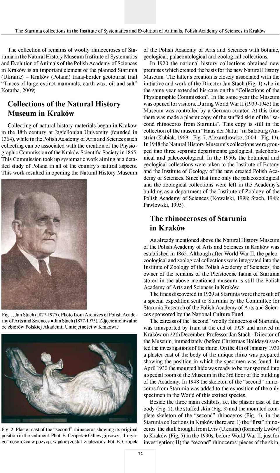 Collections of the Natural History Museum in Kraków Collecting of natural history materials began in Krakow in the 18th century at Jagiellonian University (founded in 1364), while in the Polish