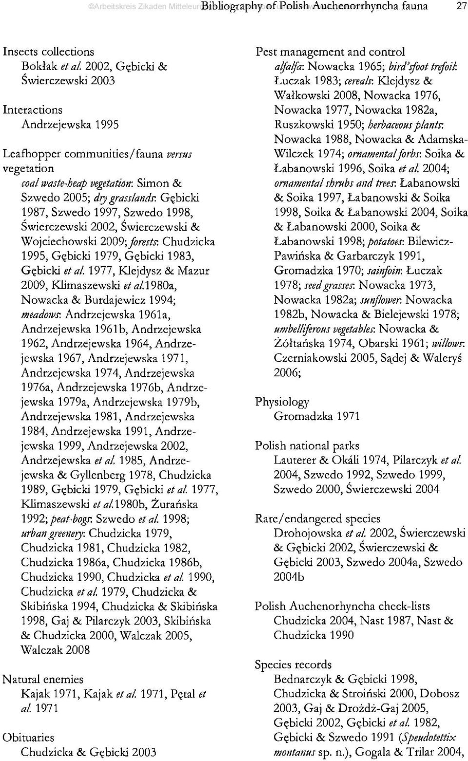 1997, Szwedo 1998, Swierczewski 2002, Swierczewski & Wojciechowski 2009; forests-. Chudzicka 1995, Gçbicki 1979, Gçbicki 1983, Gçbicki et al. 1977, Klejdysz & Mazur 2009, Klimaszewski i?